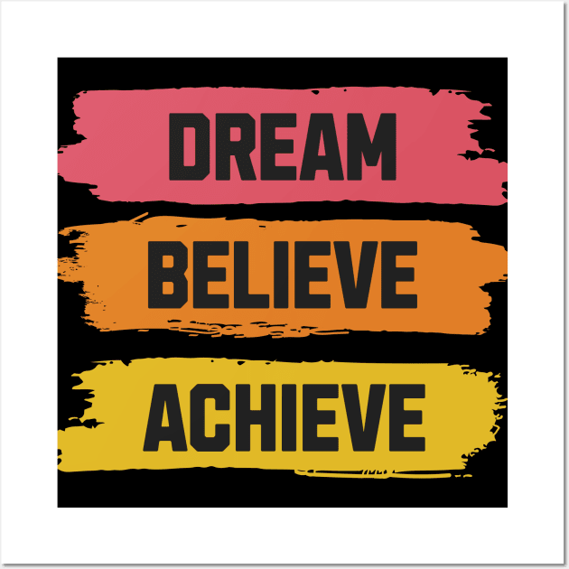 Dream, Believe, Achieve Wall Art by Serene Lotus